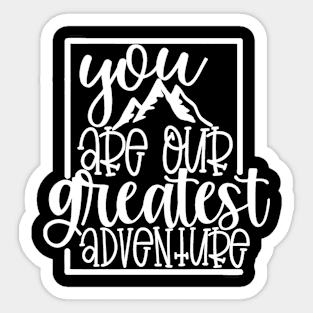 You Are Our Greatest Adventure Sticker